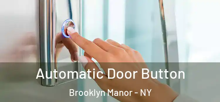 Automatic Door Button Brooklyn Manor - NY