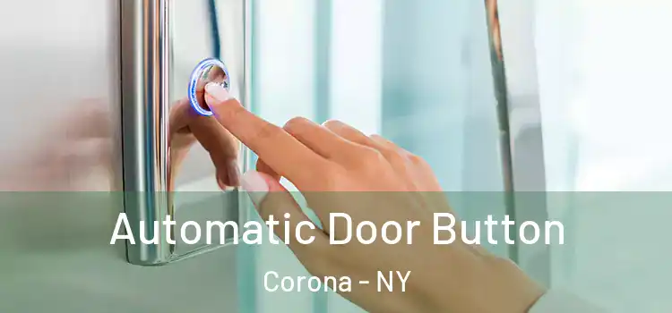 Automatic Door Button Corona - NY