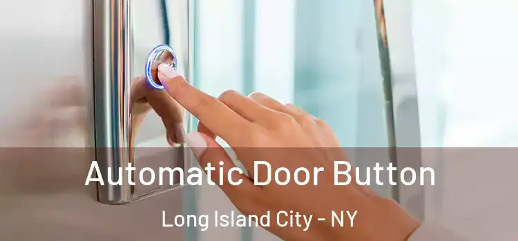Automatic Door Button Long Island City - NY