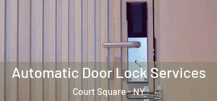  Automatic Door Lock Services Court Square - NY