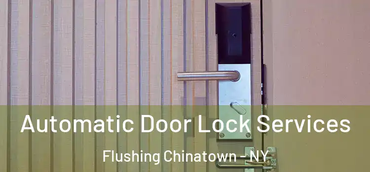 Automatic Door Lock Services Flushing Chinatown - NY