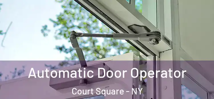 Automatic Door Operator Court Square - NY