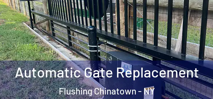 Automatic Gate Replacement Flushing Chinatown - NY