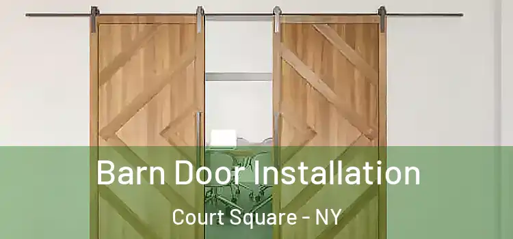 Barn Door Installation Court Square - NY