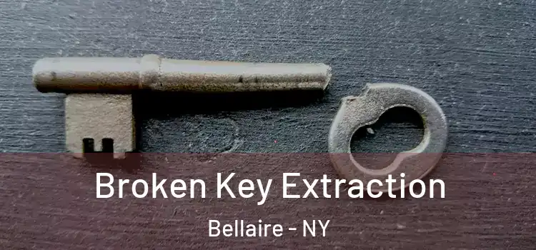 Broken Key Extraction Bellaire - NY