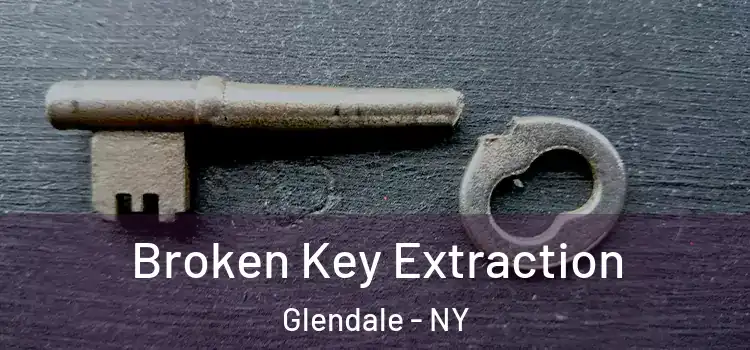 Broken Key Extraction Glendale - NY