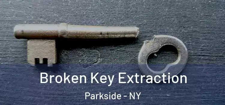 Broken Key Extraction Parkside - NY