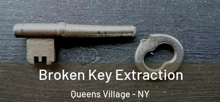 Broken Key Extraction Queens Village - NY