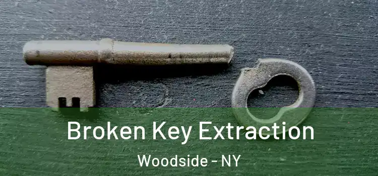 Broken Key Extraction Woodside - NY