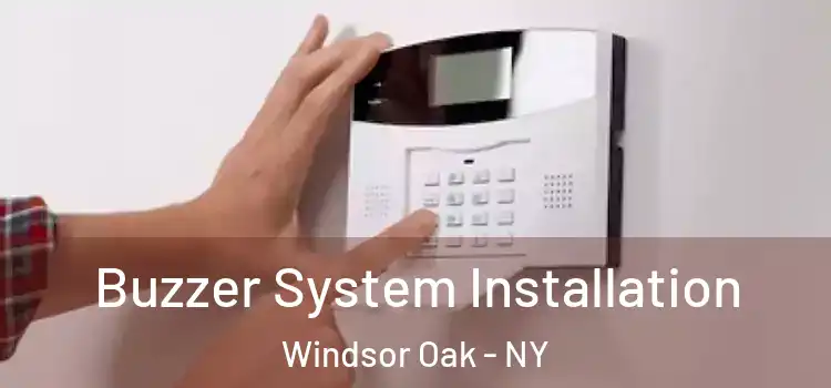 Buzzer System Installation Windsor Oak - NY