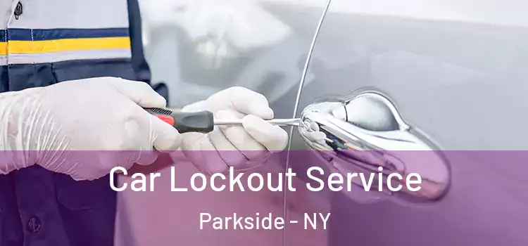  Car Lockout Service Parkside - NY