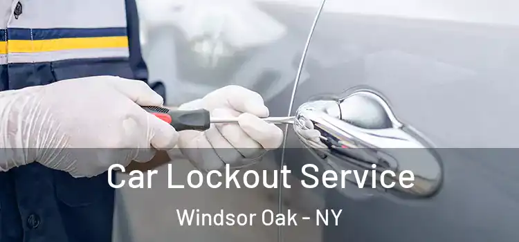 Car Lockout Service Windsor Oak - NY
