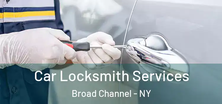 Car Locksmith Services Broad Channel - NY