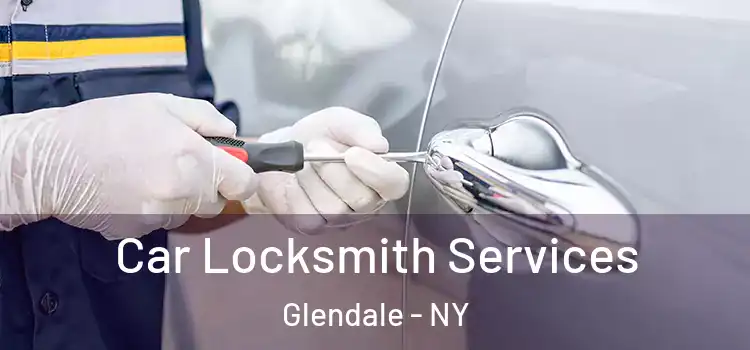 Car Locksmith Services Glendale - NY