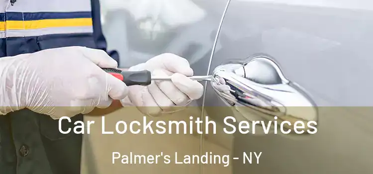  Car Locksmith Services Palmer's Landing - NY