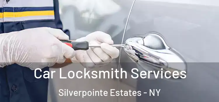 Car Locksmith Services Silverpointe Estates - NY