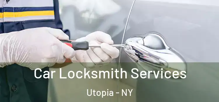 Car Locksmith Services Utopia - NY