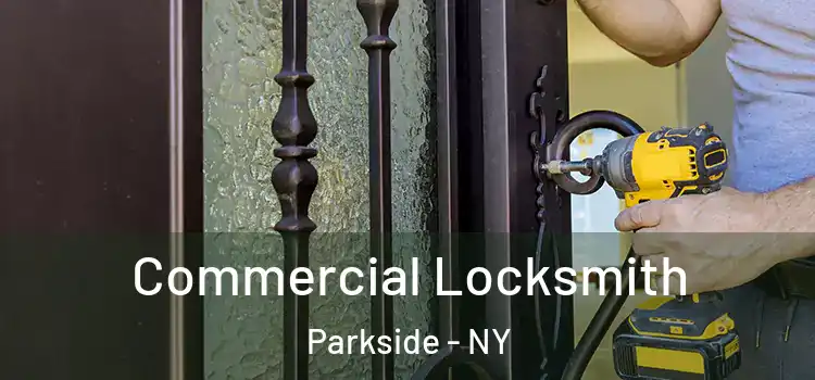  Commercial Locksmith Parkside - NY