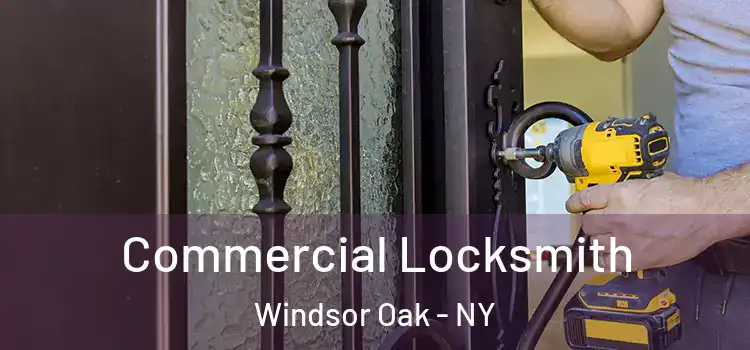  Commercial Locksmith Windsor Oak - NY