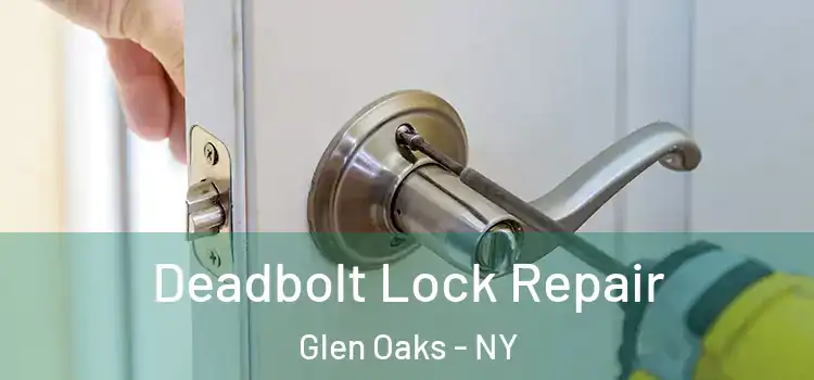  Deadbolt Lock Repair Glen Oaks - NY