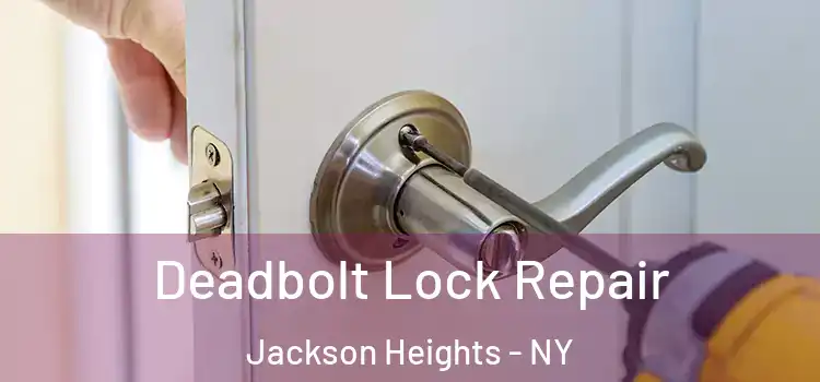 Deadbolt Lock Repair Jackson Heights - NY