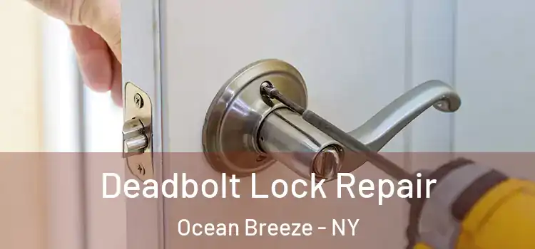  Deadbolt Lock Repair Ocean Breeze - NY