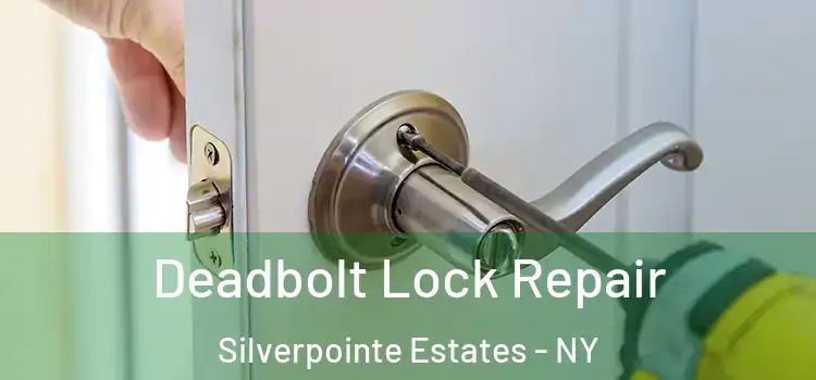 Deadbolt Lock Repair Silverpointe Estates - NY