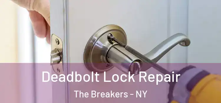 Deadbolt Lock Repair The Breakers - NY