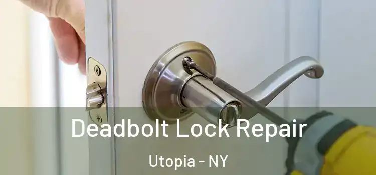 Deadbolt Lock Repair Utopia - NY