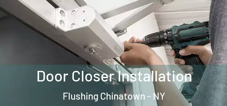 Door Closer Installation Flushing Chinatown - NY