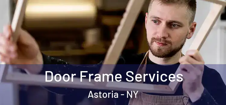 Door Frame Services Astoria - NY