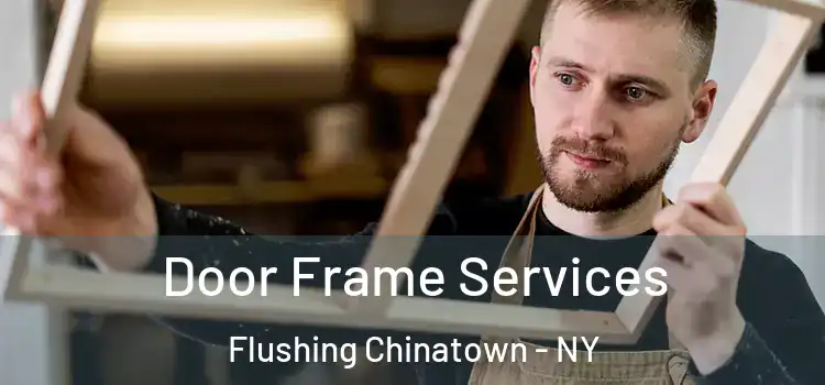 Door Frame Services Flushing Chinatown - NY