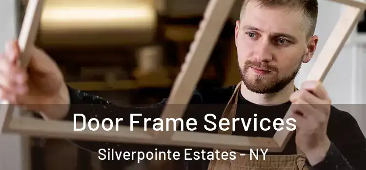  Door Frame Services Silverpointe Estates - NY