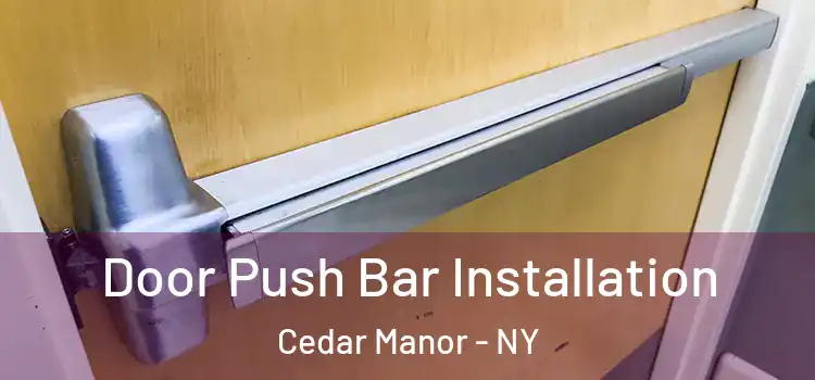  Door Push Bar Installation Cedar Manor - NY