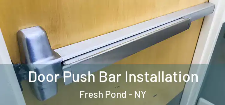  Door Push Bar Installation Fresh Pond - NY