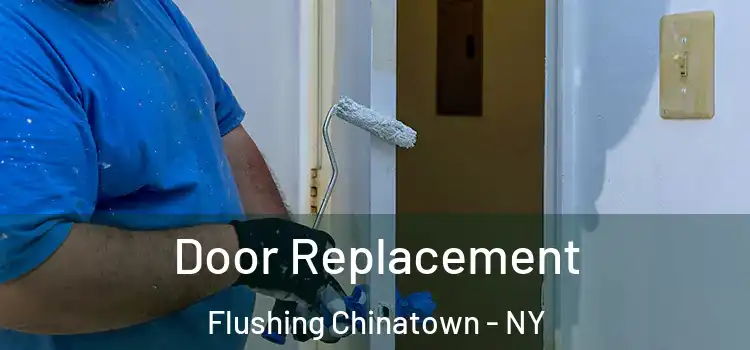 Door Replacement Flushing Chinatown - NY