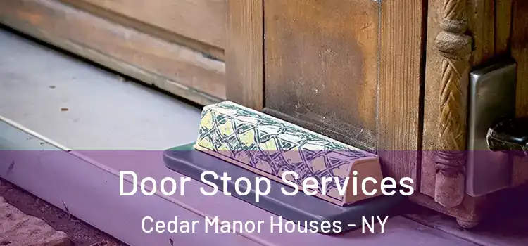 Door Stop Services Cedar Manor Houses - NY