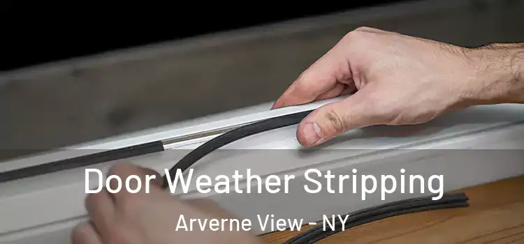 Door Weather Stripping Arverne View - NY