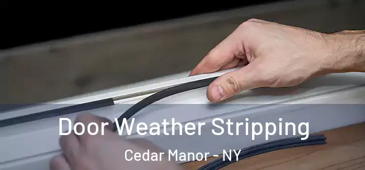 Door Weather Stripping Cedar Manor - NY