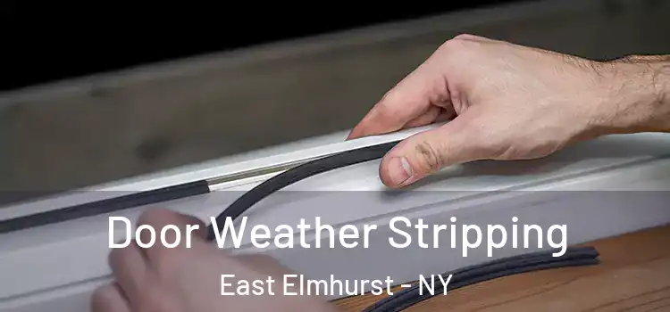  Door Weather Stripping East Elmhurst - NY