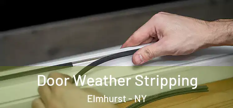  Door Weather Stripping Elmhurst - NY