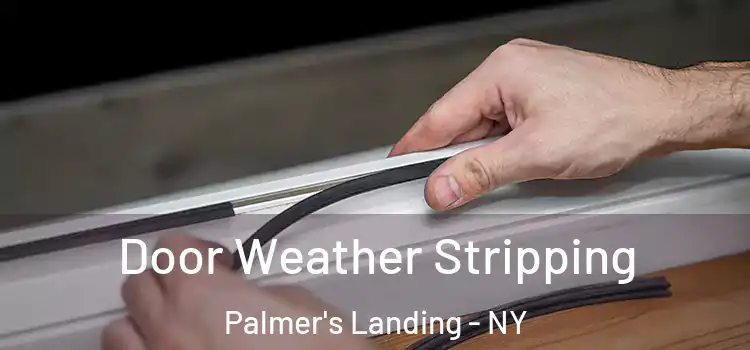 Door Weather Stripping Palmer's Landing - NY