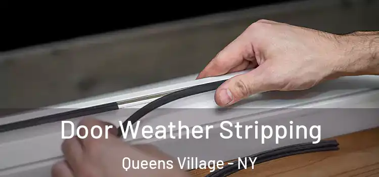  Door Weather Stripping Queens Village - NY