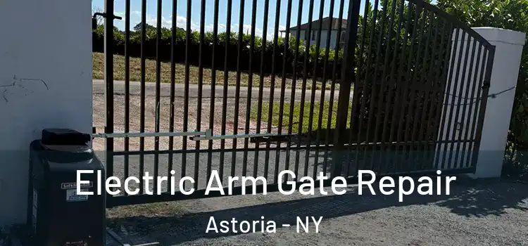 Electric Arm Gate Repair Astoria - NY
