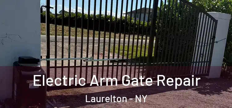 Electric Arm Gate Repair Laurelton - NY