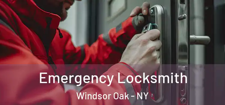 Emergency Locksmith Windsor Oak - NY