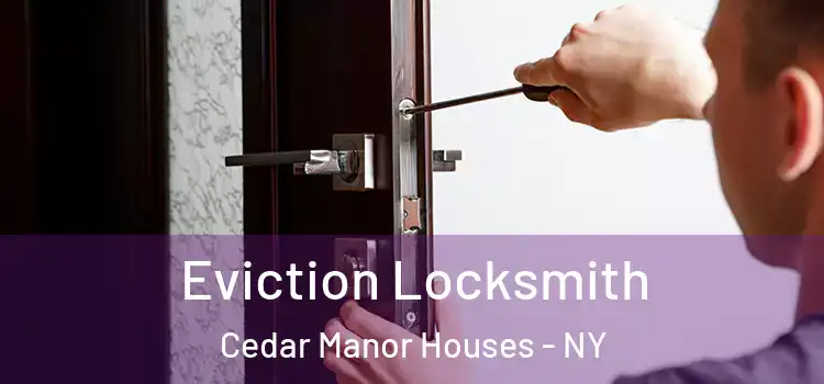 Eviction Locksmith Cedar Manor Houses - NY