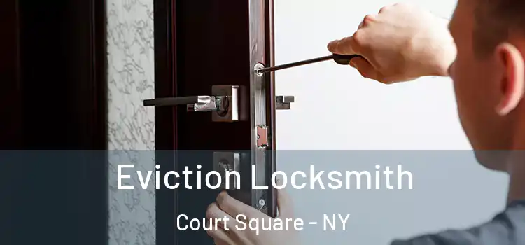 Eviction Locksmith Court Square - NY