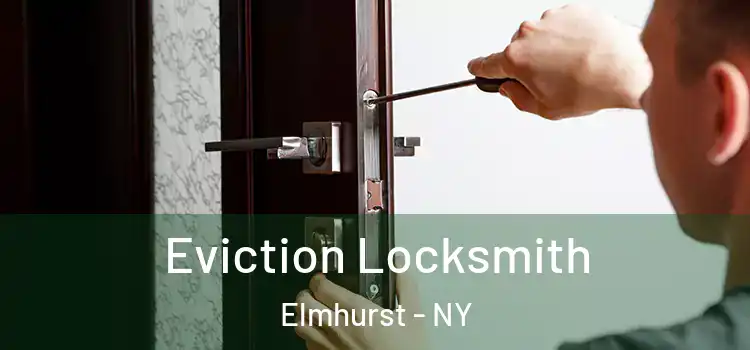 Eviction Locksmith Elmhurst - NY