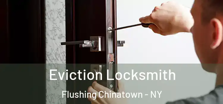 Eviction Locksmith Flushing Chinatown - NY